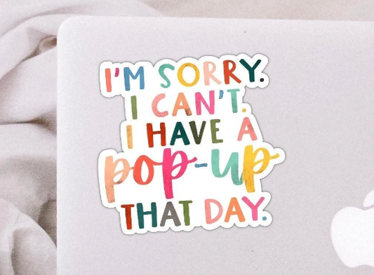 I have a popup that day Waterproof Vinyl Sticker