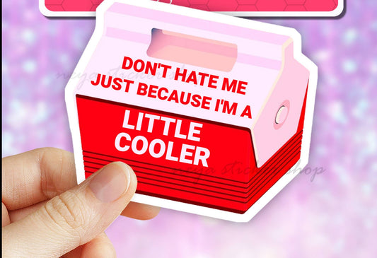 Don't Hate Me Because I'm A Little Cooler Vinyl Sticker,: 3" (Standard)