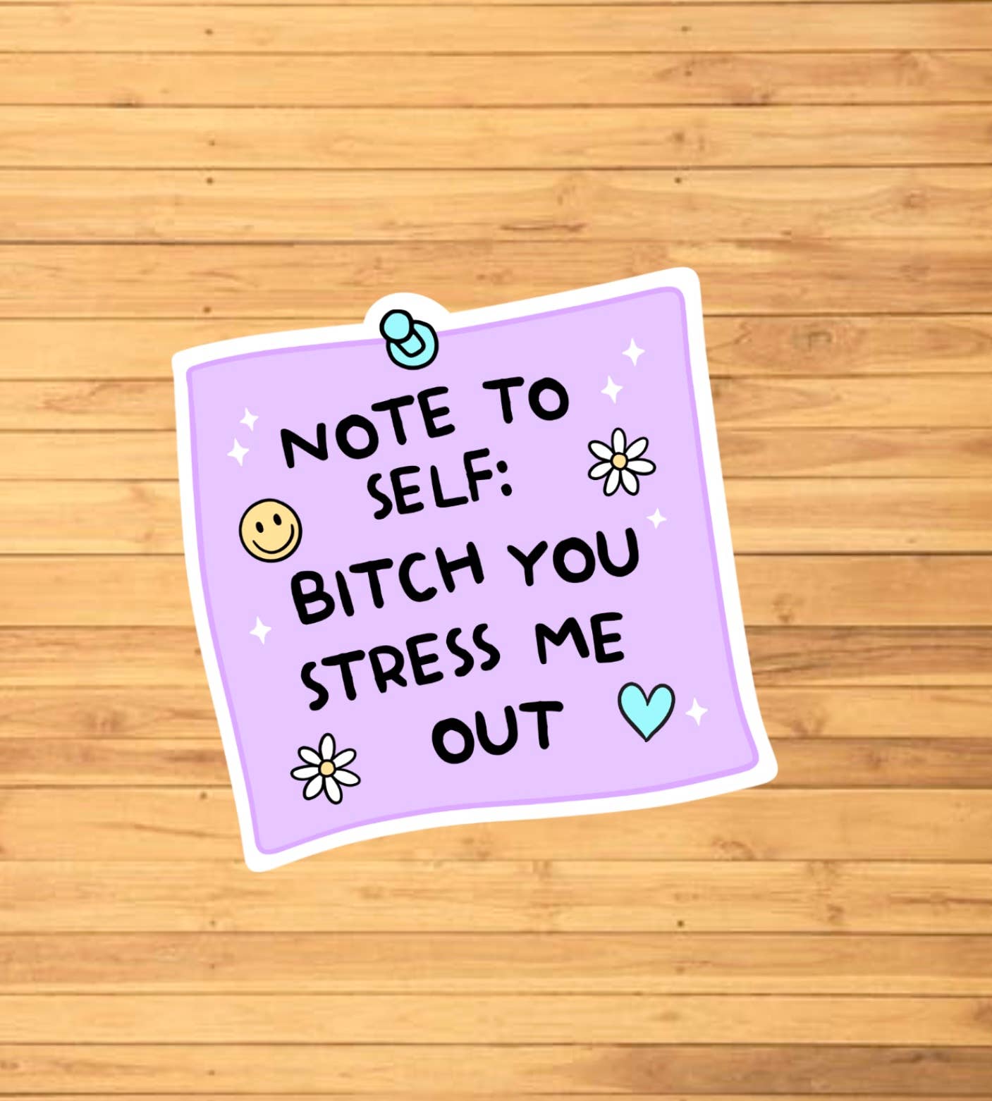 Note To Self: B*tch You Stress Me Out Sticker