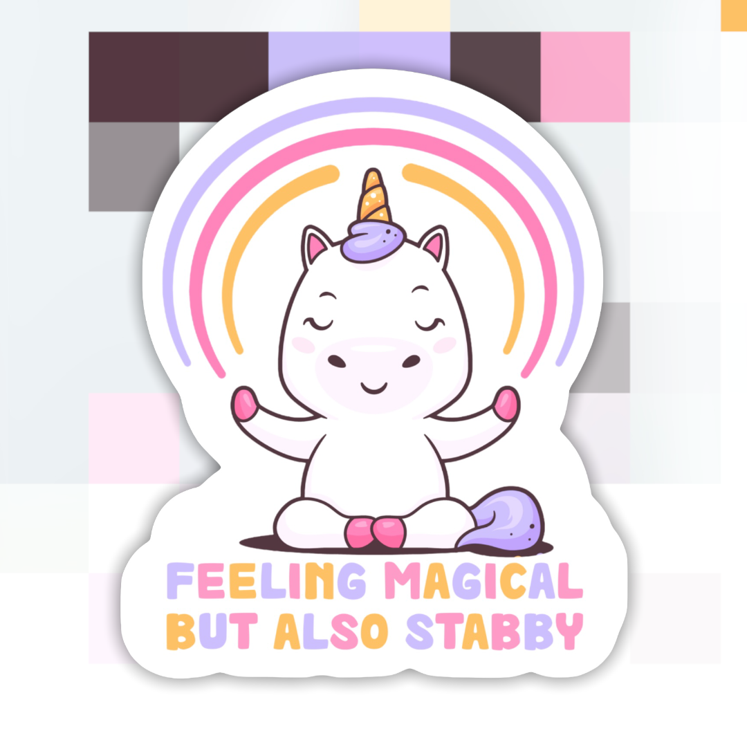 Unicorn Feeling Magical Also Stabby Sticker