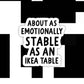 Emotionally Stable as an Ikea Table Sticker: White