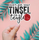 Don't Get Your Tinsel In A Tangle Sticker